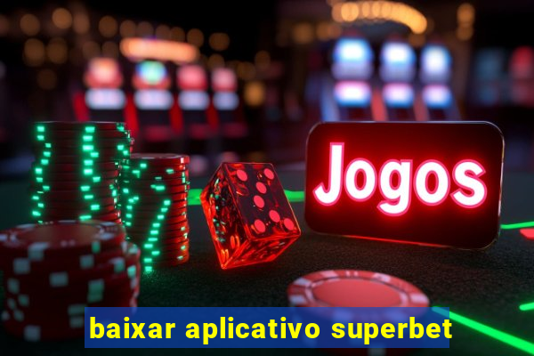 baixar aplicativo superbet